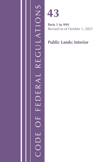 Code of Federal Regulations, TITLE 43 PUBLIC LANDS 1-999, Revised as of October 1, 2025