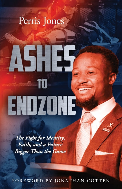 Ashes to Endzone: The Fight for Identity, Faith, and a Future Bigger Than the Game