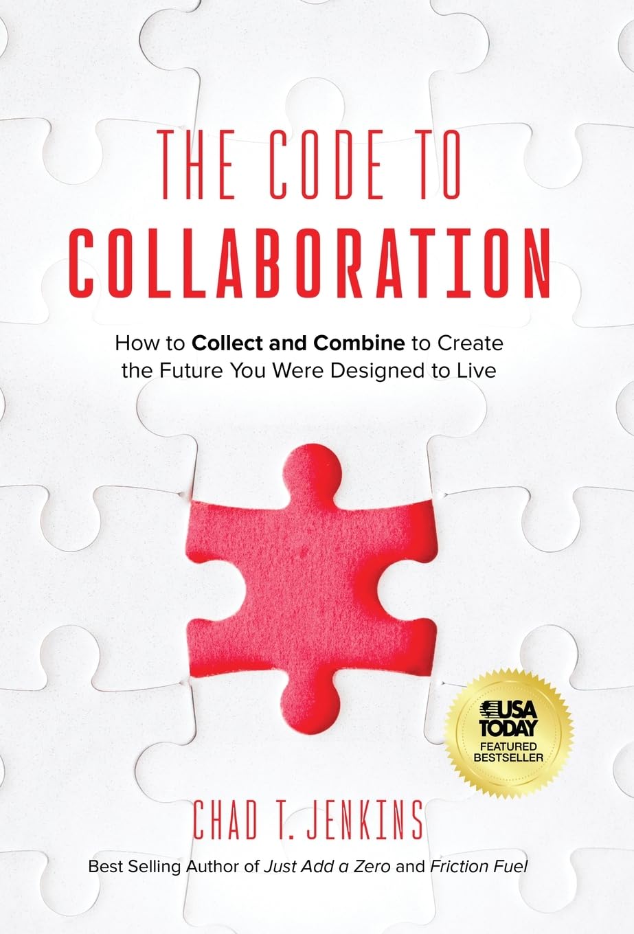 The Code to Collaboration: How to Collect and Combine to Create the Future You Were Designed to Live