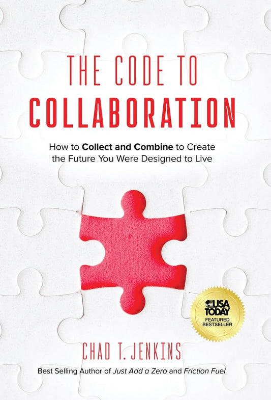 The Code to Collaboration: How to Collect and Combine to Create the Future You Were Designed to Live