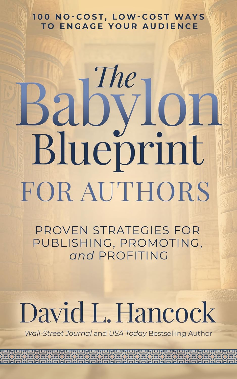 The Babylon Blueprint for Authors: Proven Strategies for Publishing, Promoting, and Profiting - 100 No-Cost, Low-Cost Ways to Engage Your Audience