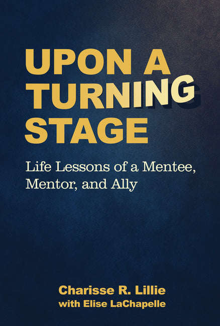 Upon a Turning Stage: Life Lesson of a Mentee, Mentor, and Ally