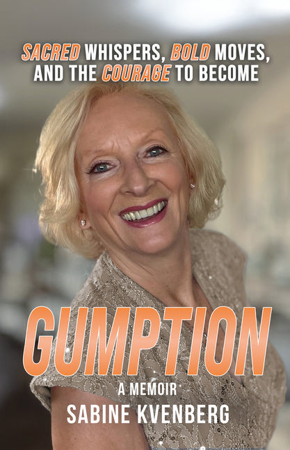 Gumption: Sacred Whispers, Bold Moves, and the Courage to Become