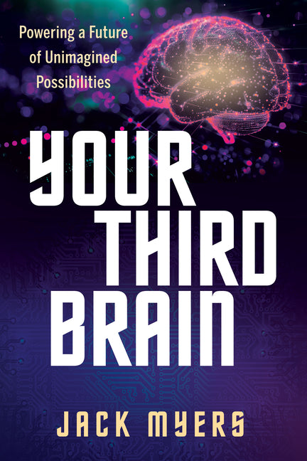 Your Third Brain: Powering a Future of Unimagined Possibilities
