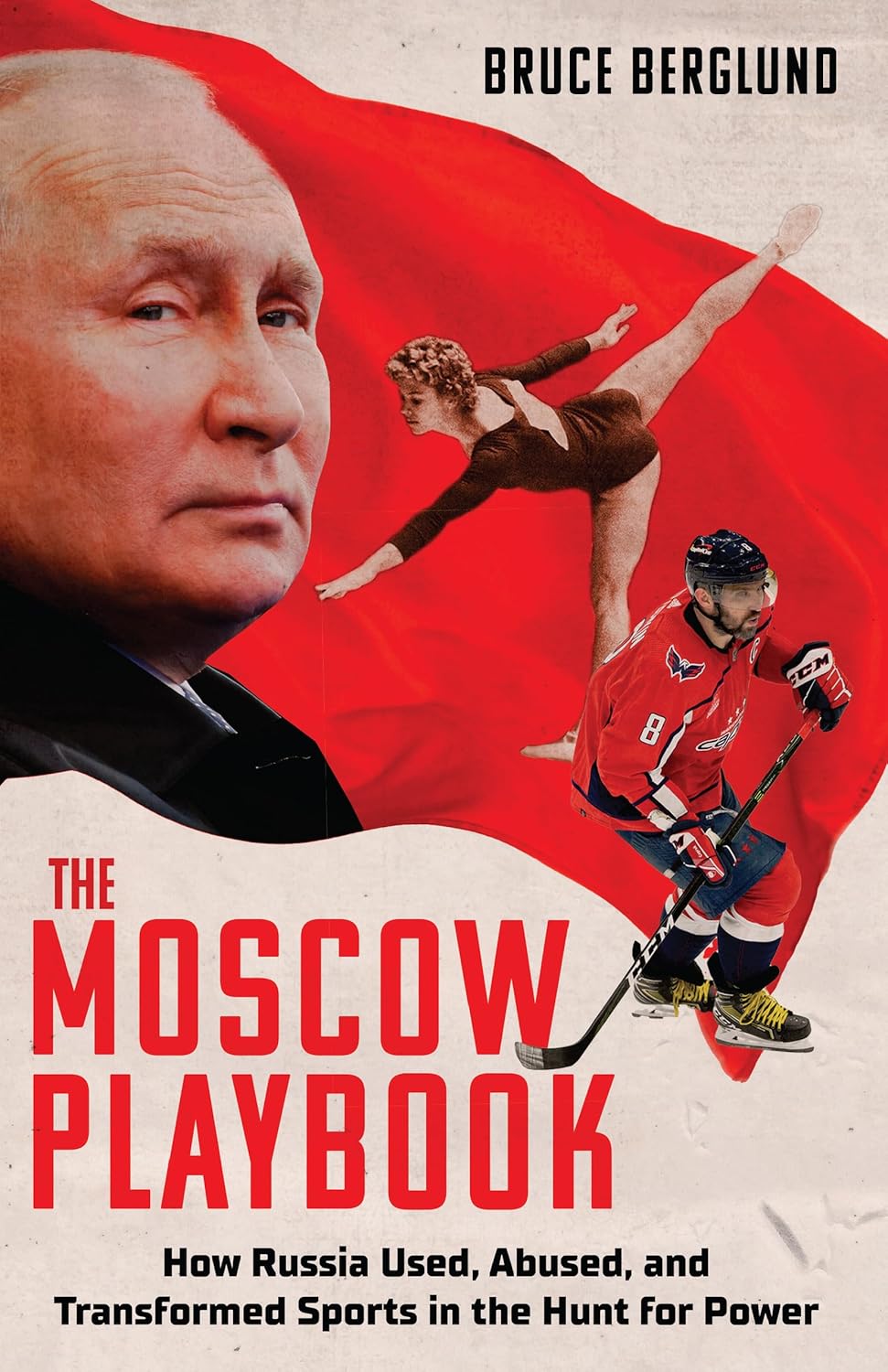 
The Moscow Playbook: How Russia Used, Abused, and Transformed Sports in the Hunt for Power