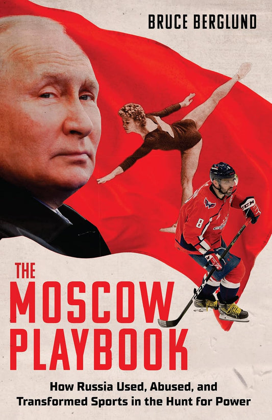 
The Moscow Playbook: How Russia Used, Abused, and Transformed Sports in the Hunt for Power