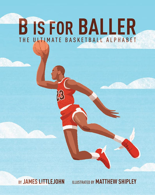 B Is for Baller: The Ultimate Basketball Alphabet Volume 1 (Updated)