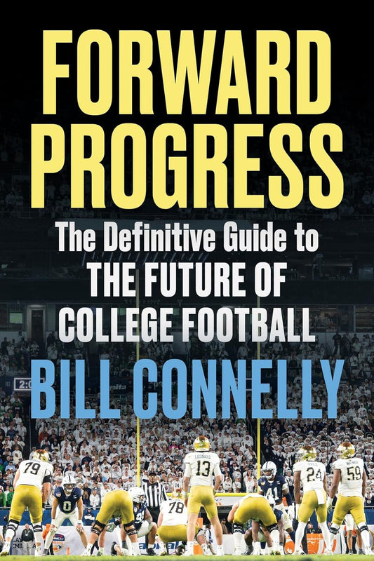 Forward Progress: The Definitive Guide to the Future of College Football