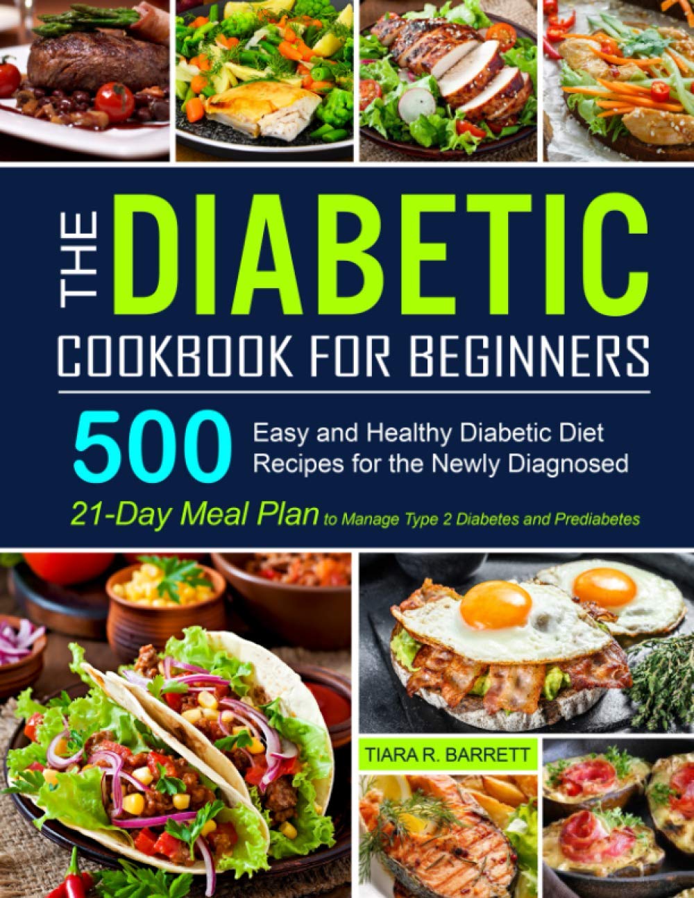 The Diabetic Cookbook for Beginners: 500 Easy and Healthy Diabetic Diet Recipes for the Newly Diagnosed 21-Day Meal Plan to Manage Type 2 Diabetes and Pre