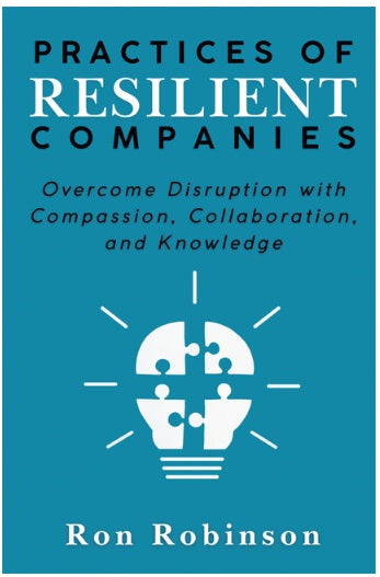 Practices of Resilient Companies: Overcome Disruption with Compassion, Collaboration, and Knowledge
