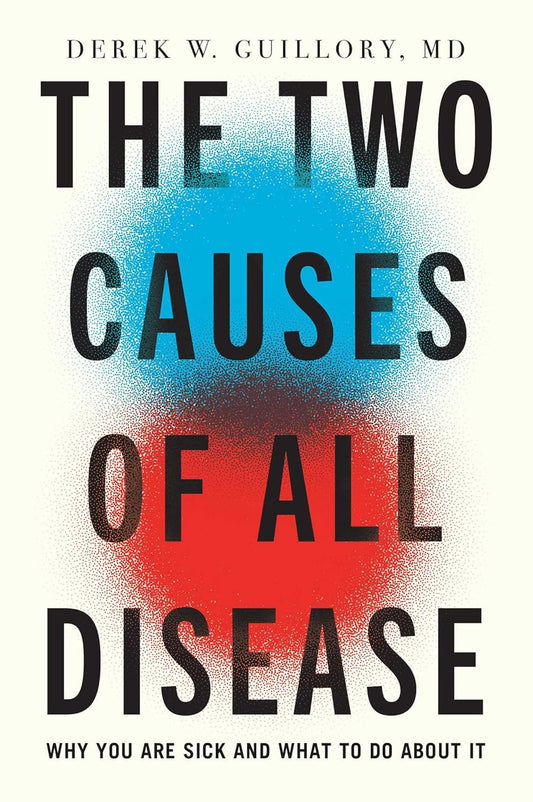 The Two Causes of All Disease: Why You Are Sick--And What to Do about It