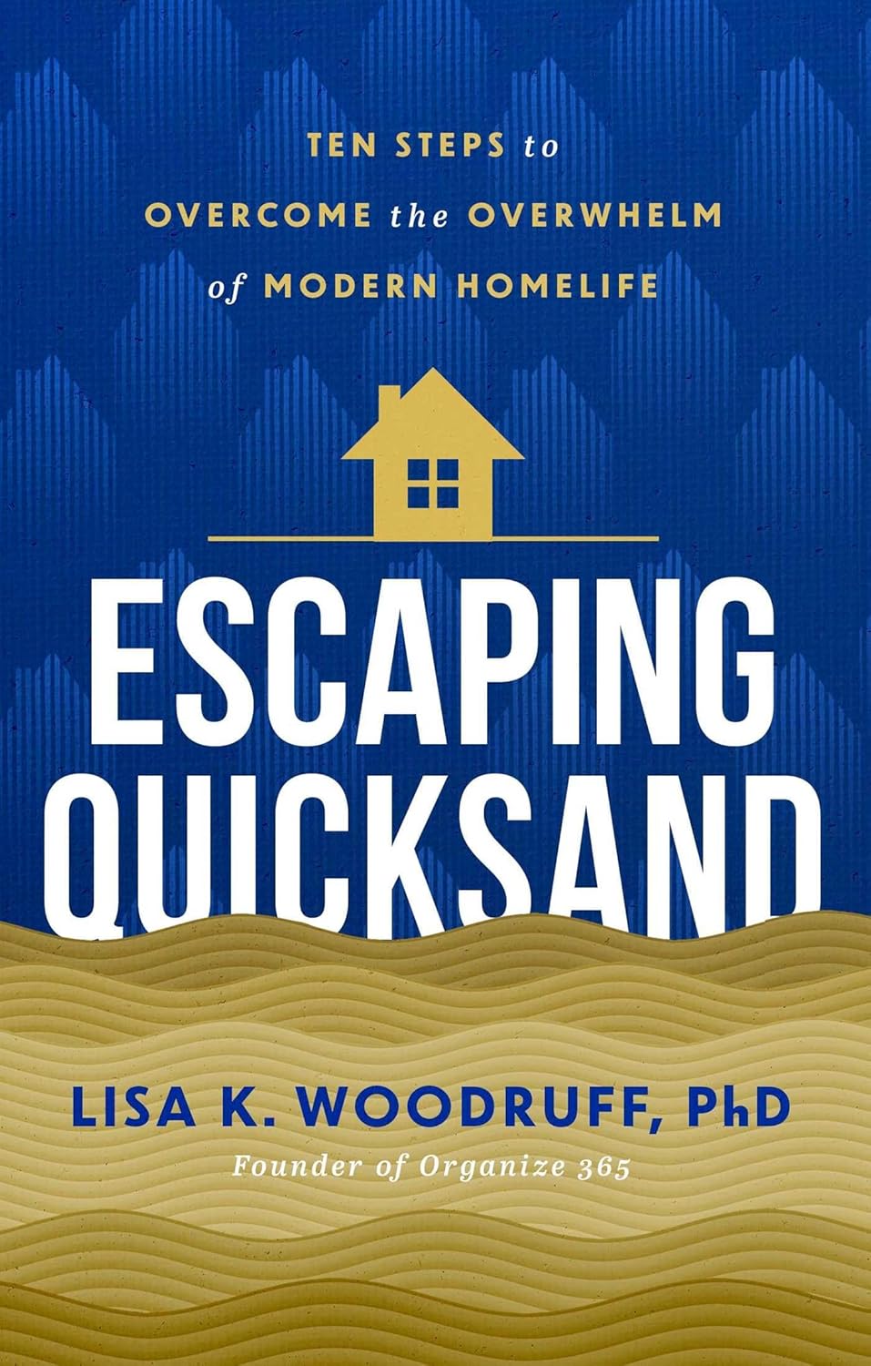 Escaping Quicksand: 10 Steps to Overcome the Overwhelm of Modern Homelife