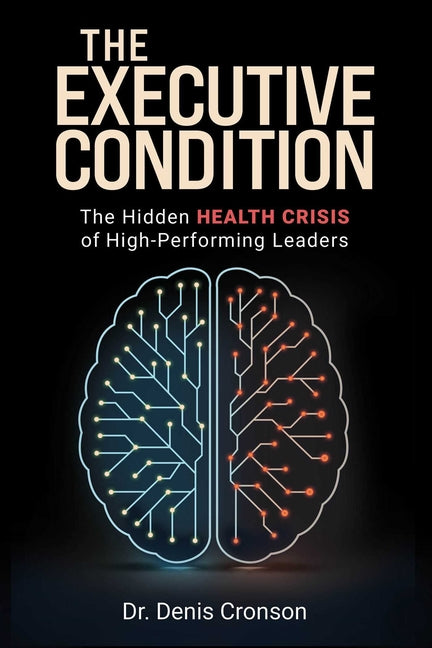 The Executive Condition: The Hidden Health Crisis of High-Performing Leaders