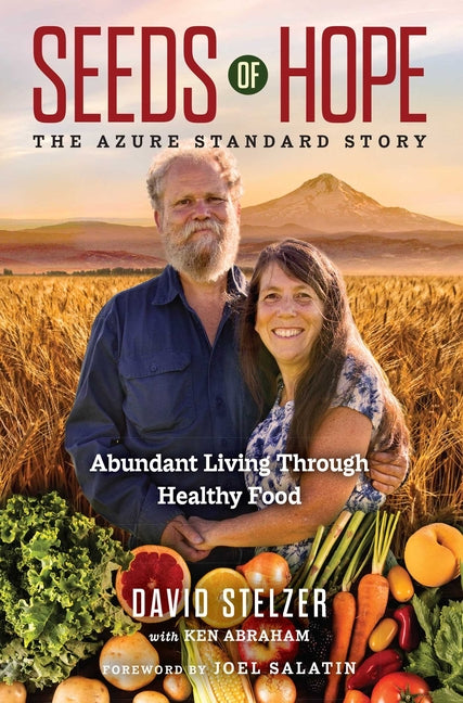 Seeds of Hope: The Azure Standard Story--Abundant Living Through Healthy Food