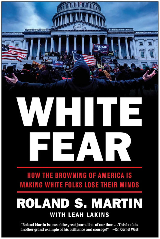 White Fear: How the Browning of America Is Making White Folks Lose Their Minds