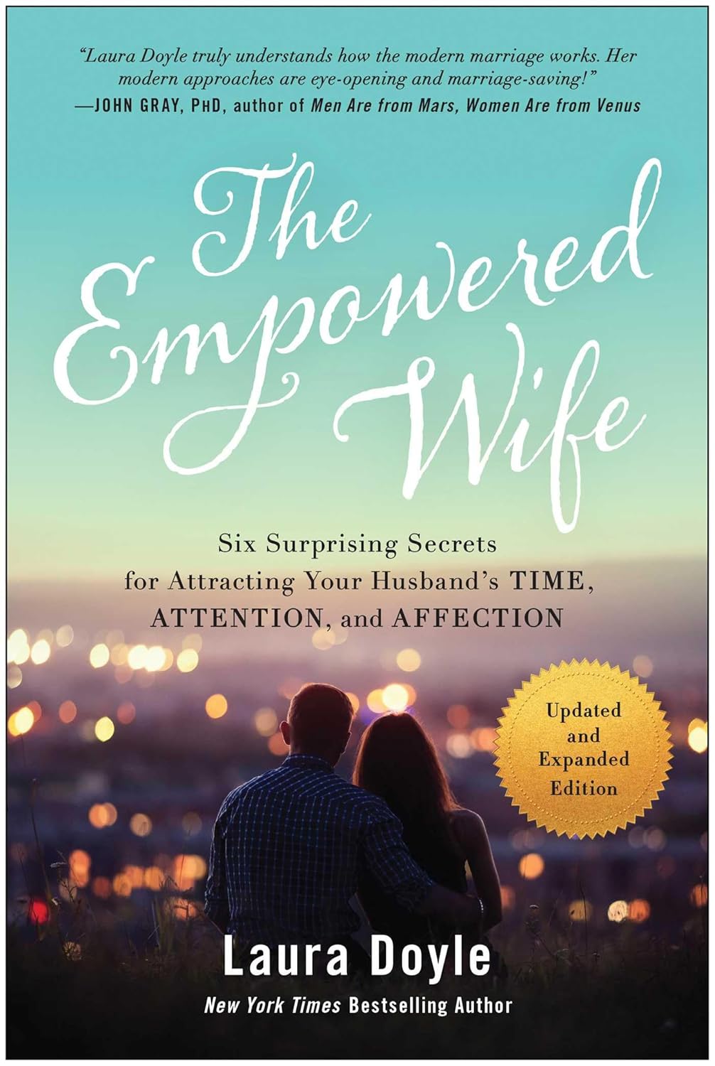 The Empowered Wife, Updated and Expanded Edition: Six Surprising Secrets for Attracting Your Husband's Time, Attention, and Affection (Updated and Expande