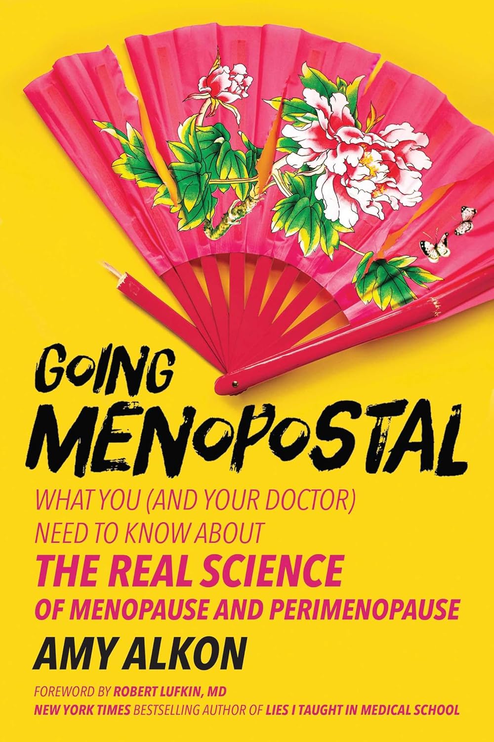 Going Menopostal: What You (and Your Doctor) Need to Know about the Real Science of Menopause and Perimenopause