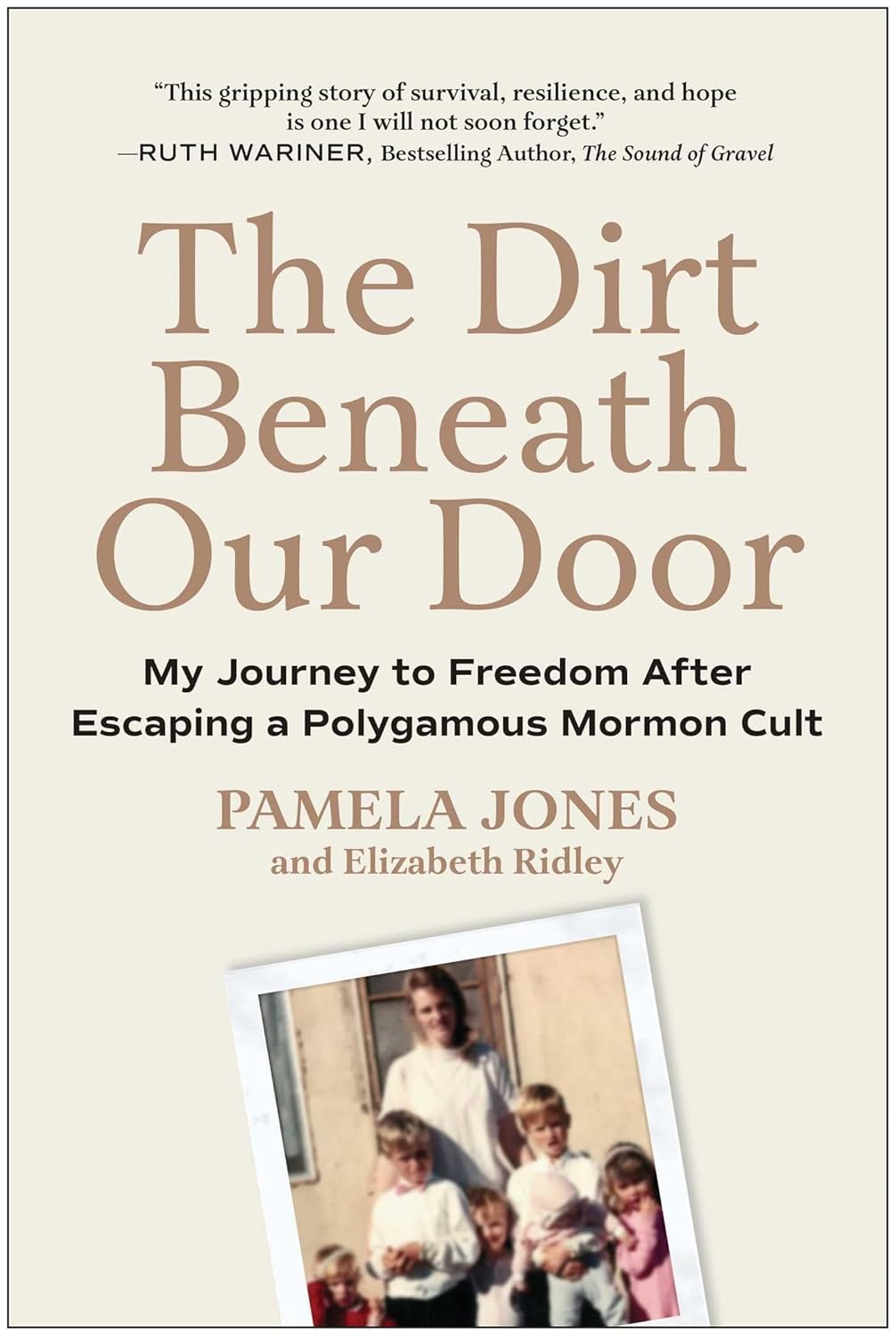 Dirt Beneath Our Door: My Journey to Freedom After Escaping a Polygamous Mormon Cult