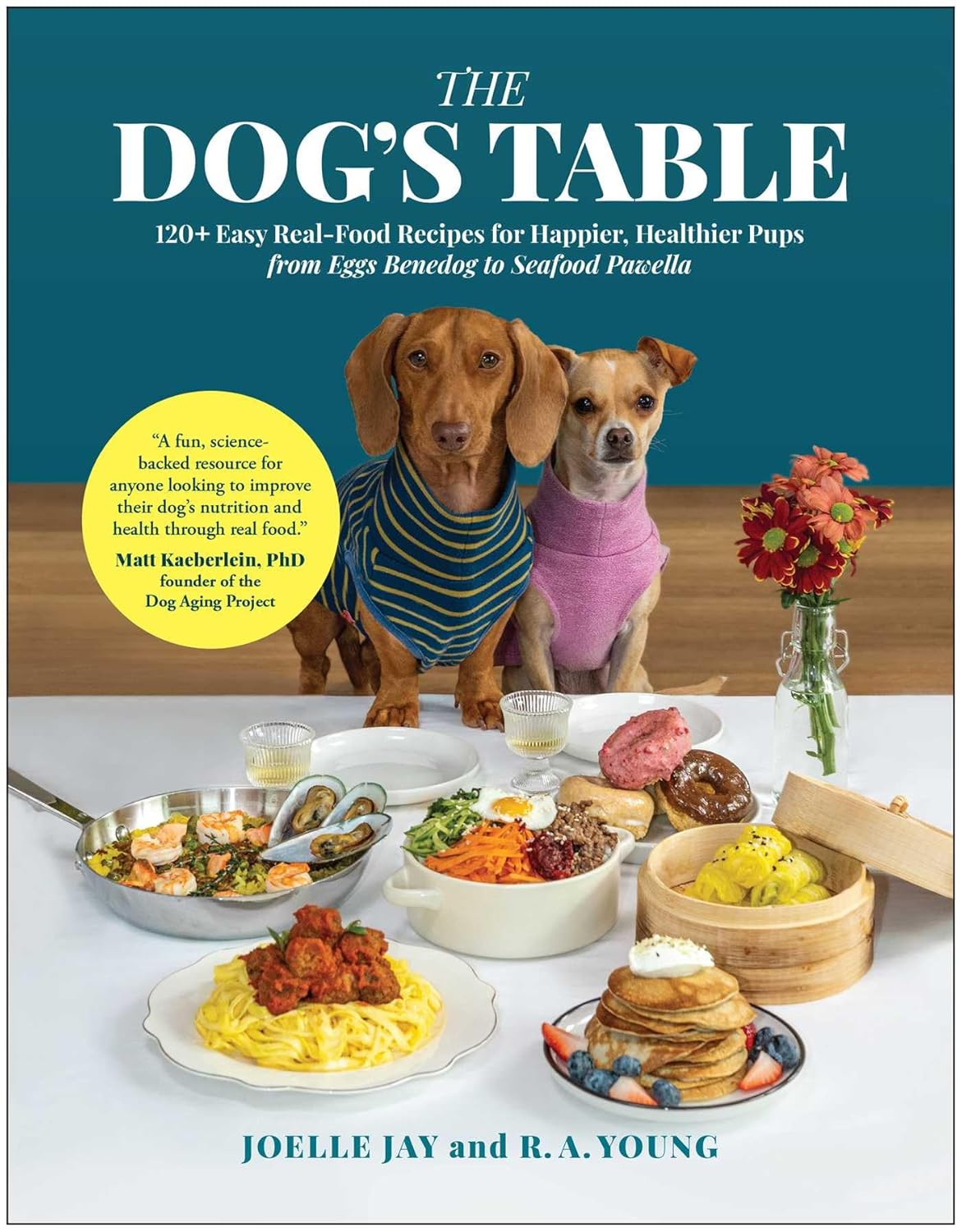 The Dog's Table: 120+ Easy Real-Food Recipes for Happier, Healthier Pups--From Eggs Benedog to Seafood Pawella