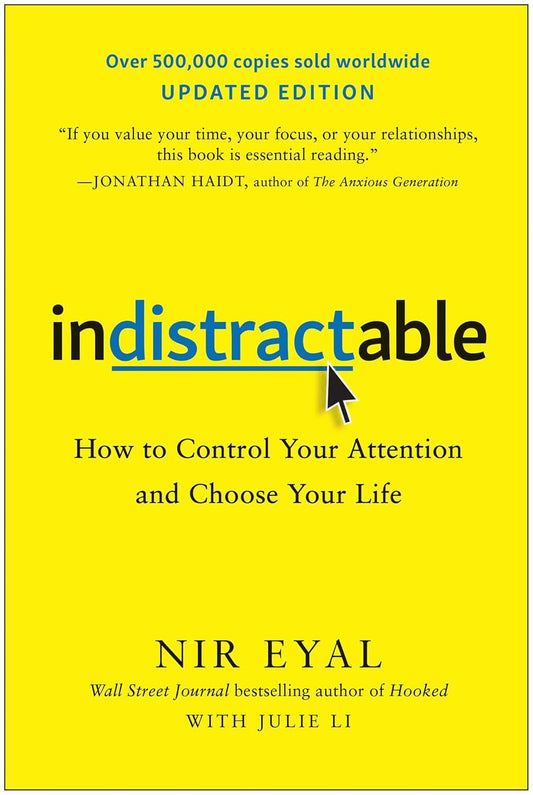 Indistractable, Updated Edition: How to Control Your Attention and Choose Your Life
