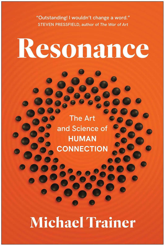 Resonance: The Art and Science of Human Connection