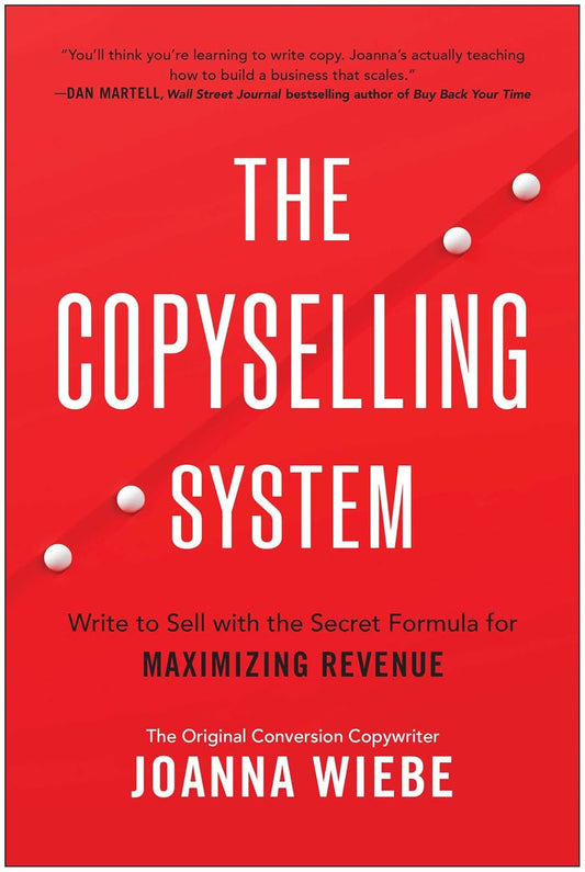 The Copyselling System: Write to Sell with the Secret Formula for Maximizing Revenue