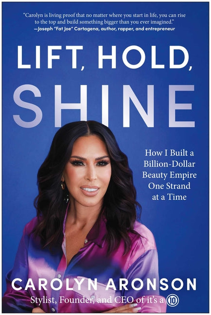 Lift, Hold, Shine: How I Built a Billion-Dollar Beauty Empire One Strand at a Time