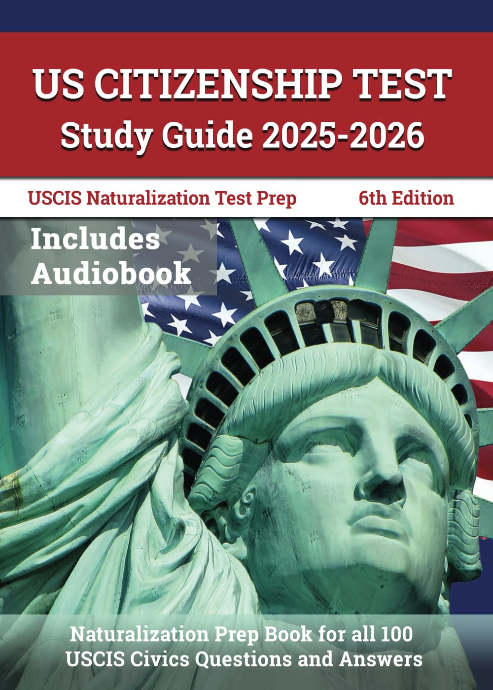 US Citizenship Test Study Guide 2025-2026: Naturalization Prep Book for all 100 USCIS Civics Questions and Answers: [6th Edition]