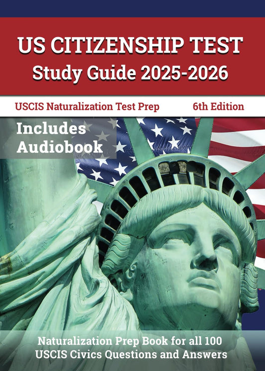 US Citizenship Test Study Guide 2025-2026: Naturalization Prep Book for all 100 USCIS Civics Questions and Answers: [6th Edition]