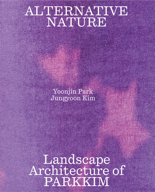 Alternative Nature: Parkkim Monograph