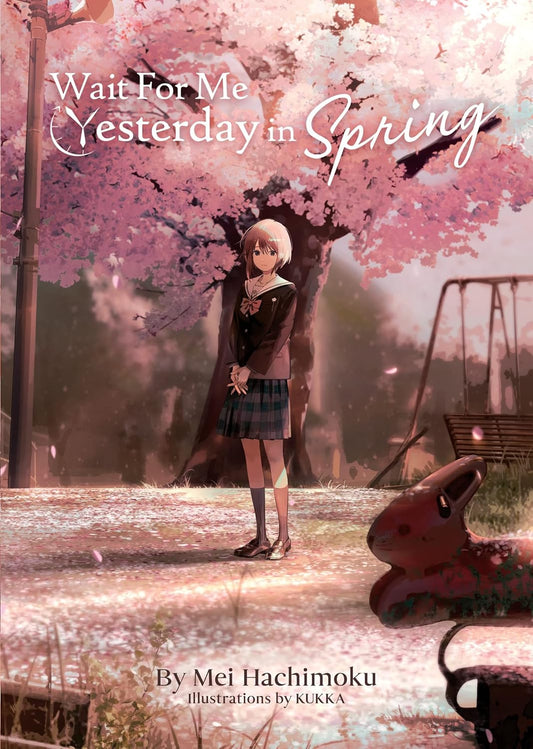 Wait for Me Yesterday in Spring (Light Novel)