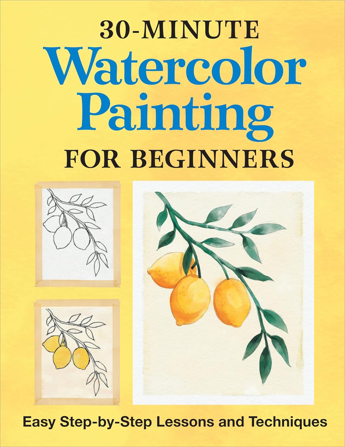 30-Minute Watercolor Painting for Beginners: Easy Step-By-Step Lessons and Techniques