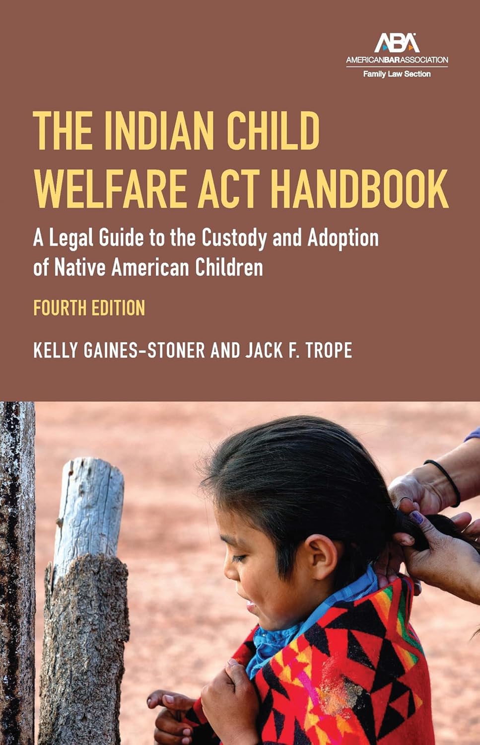 The Indian Child Welfare ACT Handbook: A Legal Guide to the Custody and Adoption of Native American Children, Fourth Edition