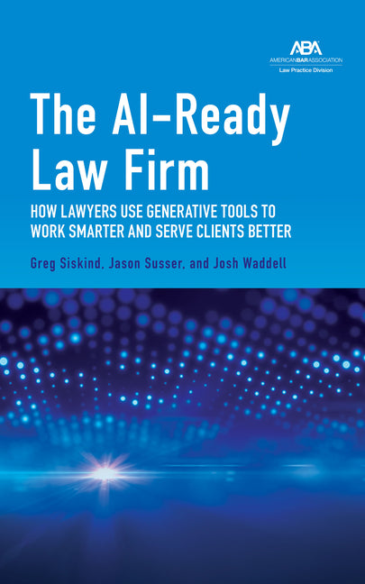 The Ai-Ready Law Firm: How Lawyers Use Generative Tools to Work Smarter and Serve Clients Better