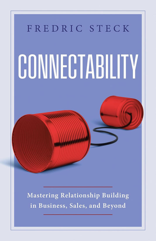 Connectability: Mastering Relationship Building in Business, Sales, and Beyond