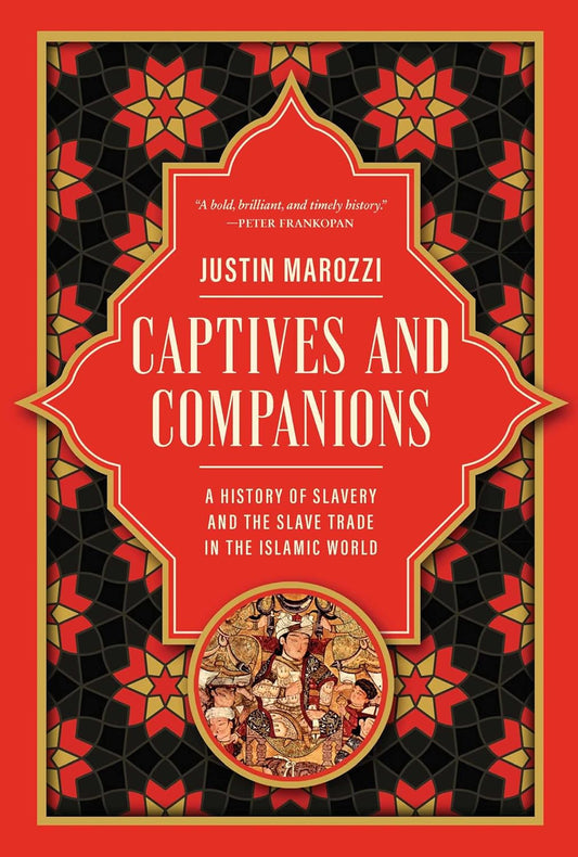 Captives and Companions: A History of Slavery and the Slave Trade in the Islamic World