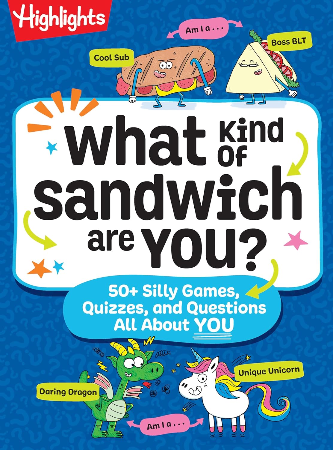 What Kind of Sandwich Are You?: 50+ Silly Games, Quizzes, and Questions All about You