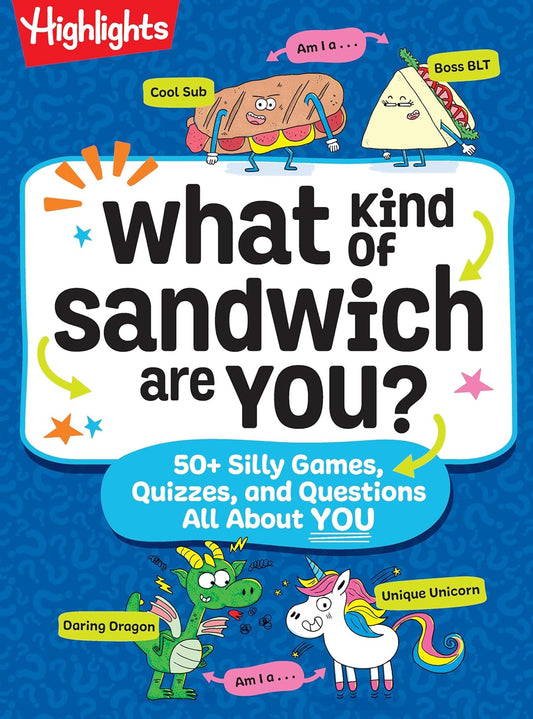 What Kind of Sandwich Are You?: 50+ Silly Games, Quizzes, and Questions All about You