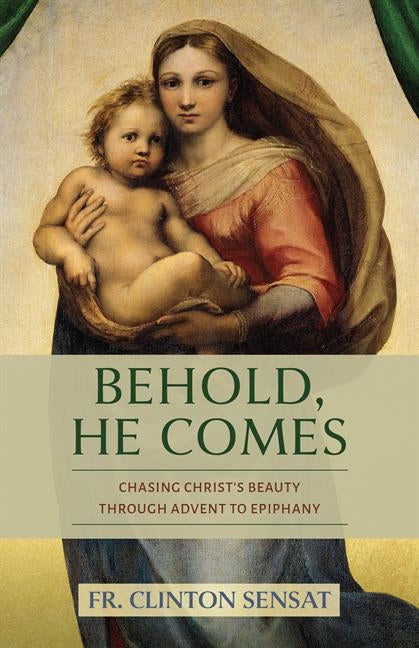 Behold, He Comes: Chasing Christ's Beauty Through Advent to Epiphany