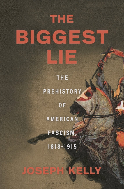The Biggest Lie: The Prehistory of American Fascism, 1818-1915