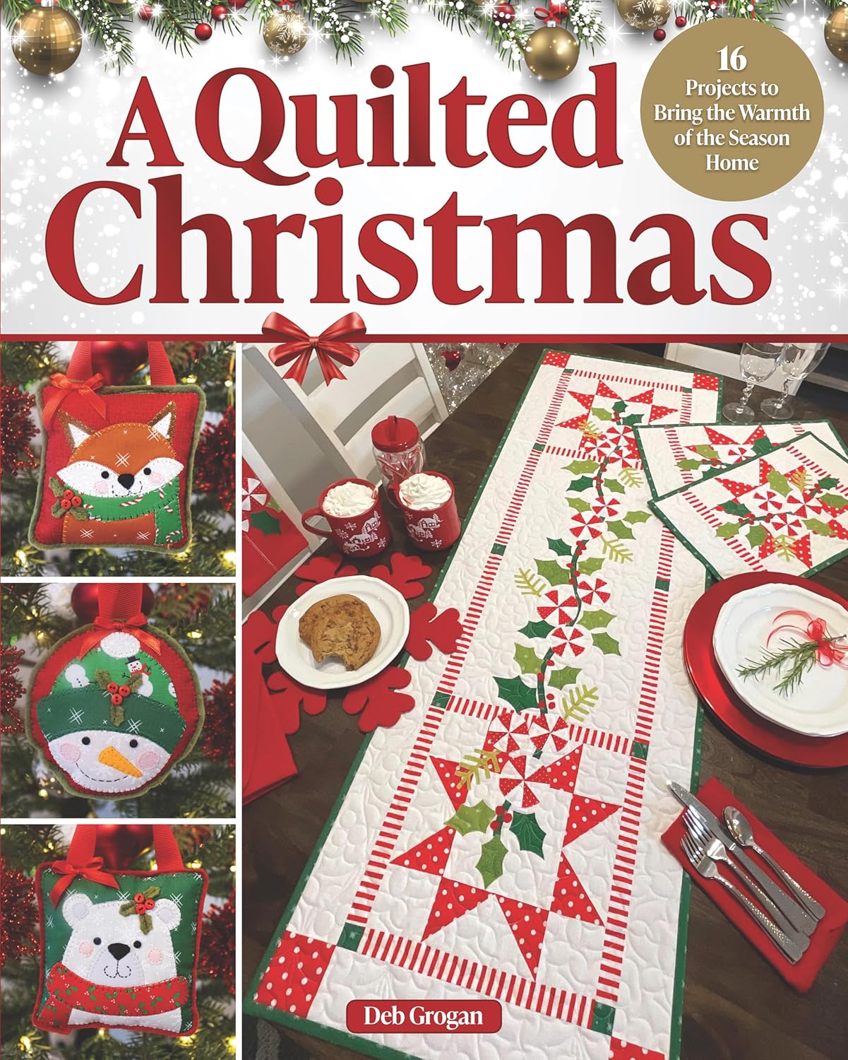 Quilted Christmas: 16 Projects to Bring the Warmth of the Season Home