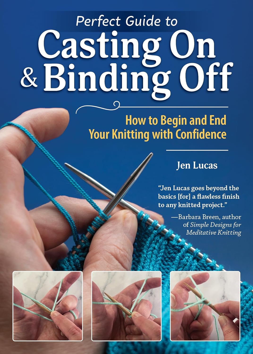 Perfect Guide to Casting on & Binding Off: How to Begin and End Your Knitting with Confidence