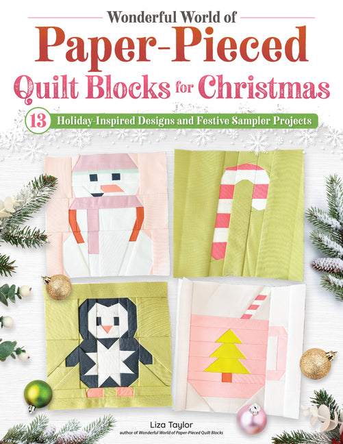 Wonderful World of Paper-Pieced Quilt Blocks for Christmas: 13 Holiday-Inspired Designs and Festive Sampler Projects