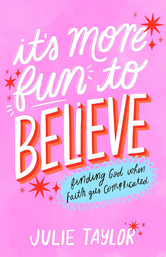 It's More Fun to Believe: Finding God When Faith Gets Complicated