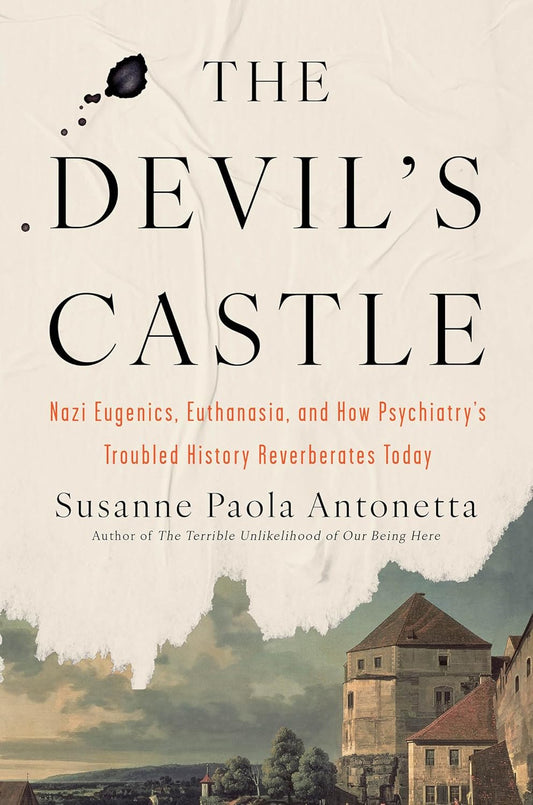 The Devil's Castle: Nazi Eugenics, Euthanasia, and How Psychiatry's Troubled History Reverberates Today