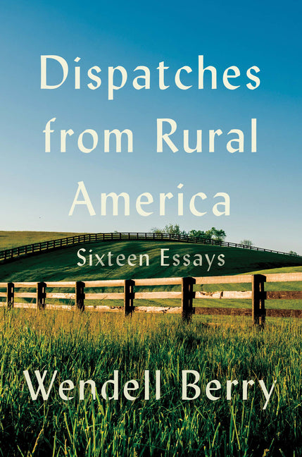 Dispatches from Rural America: Sixteen Essays