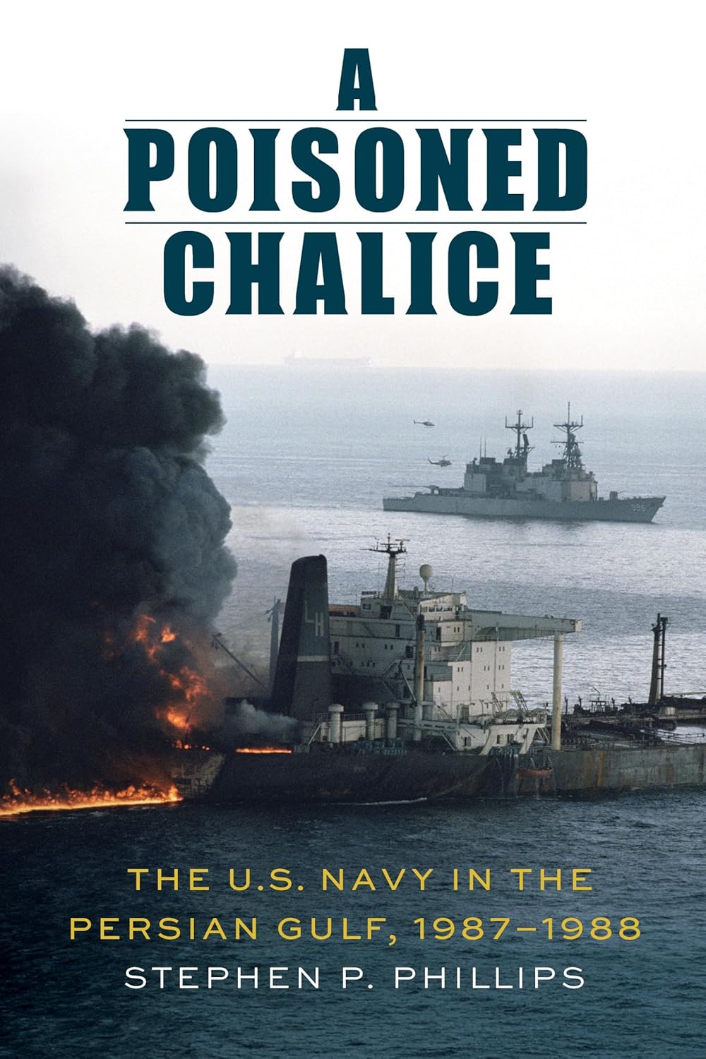 A Poisoned Chalice: The U.S. Navy in the Persian Gulf, 1987-1988