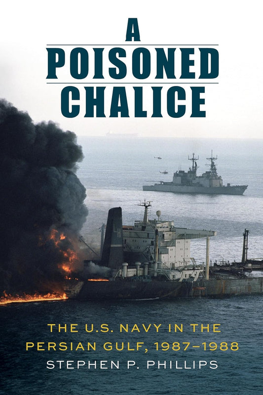 A Poisoned Chalice: The U.S. Navy in the Persian Gulf, 1987-1988