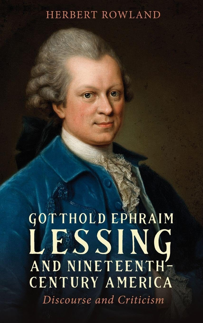 Gotthold Ephraim Lessing and Nineteenth-Century America: Discourse and Criticism