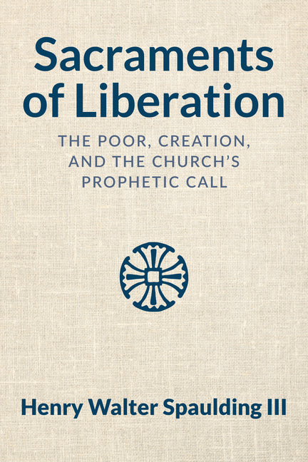 Sacraments of Liberation: The Poor, Creation, and the Church's Prophetic Call